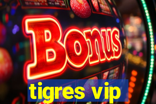 tigres vip